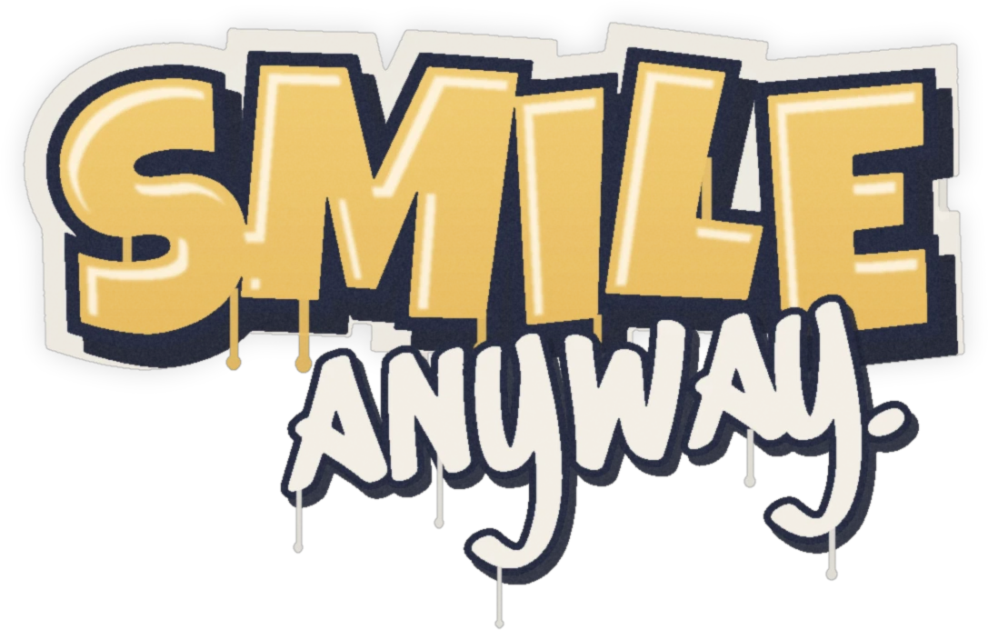 Smile anyway.
